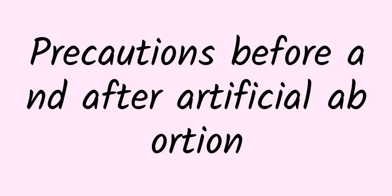 Precautions before and after artificial abortion