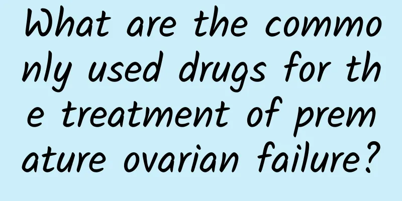 What are the commonly used drugs for the treatment of premature ovarian failure?