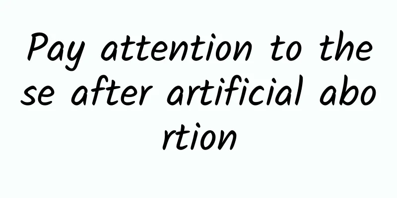 Pay attention to these after artificial abortion