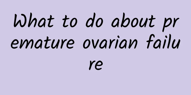 What to do about premature ovarian failure