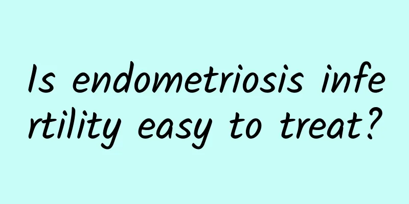 Is endometriosis infertility easy to treat?