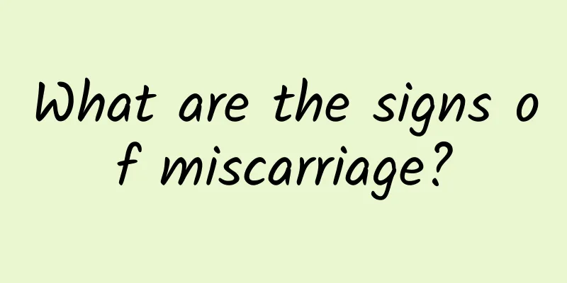 What are the signs of miscarriage?