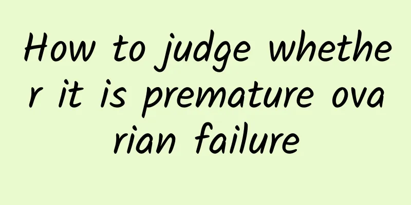 How to judge whether it is premature ovarian failure