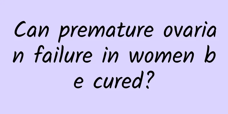 Can premature ovarian failure in women be cured?