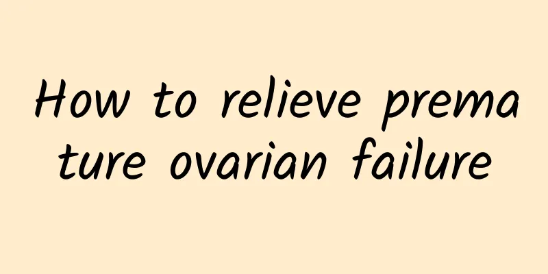 How to relieve premature ovarian failure