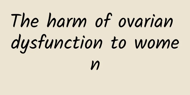 The harm of ovarian dysfunction to women