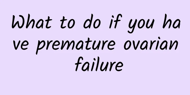 What to do if you have premature ovarian failure