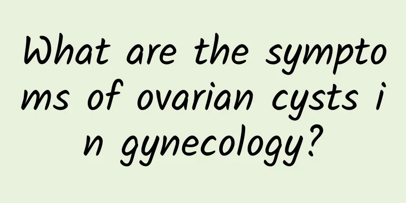 What are the symptoms of ovarian cysts in gynecology?