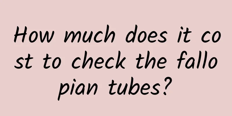 How much does it cost to check the fallopian tubes?