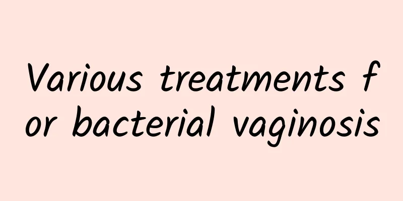 Various treatments for bacterial vaginosis