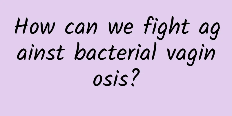 How can we fight against bacterial vaginosis?