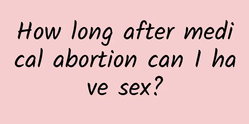 How long after medical abortion can I have sex?