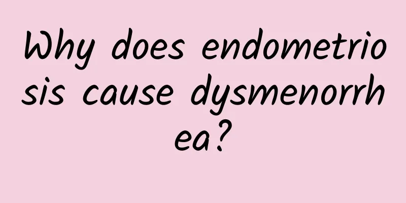 Why does endometriosis cause dysmenorrhea?