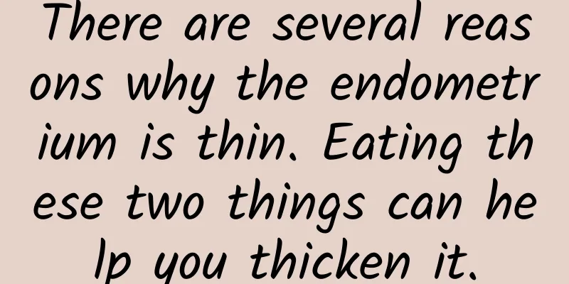 There are several reasons why the endometrium is thin. Eating these two things can help you thicken it.