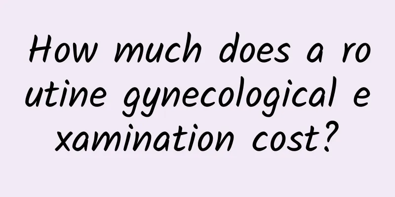 How much does a routine gynecological examination cost?