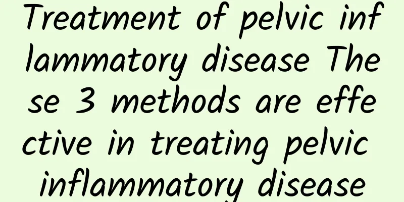 Treatment of pelvic inflammatory disease These 3 methods are effective in treating pelvic inflammatory disease