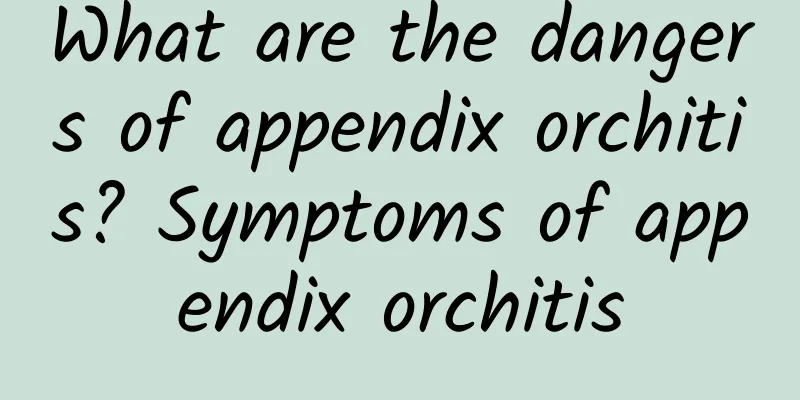 What are the dangers of appendix orchitis? Symptoms of appendix orchitis