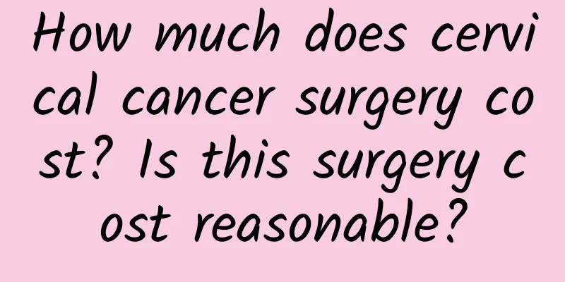 How much does cervical cancer surgery cost? Is this surgery cost reasonable?