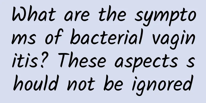What are the symptoms of bacterial vaginitis? These aspects should not be ignored