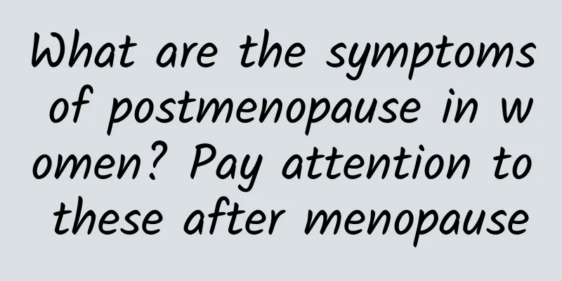 What are the symptoms of postmenopause in women? Pay attention to these after menopause