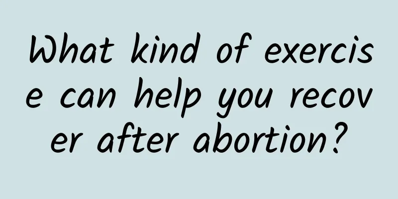 What kind of exercise can help you recover after abortion?