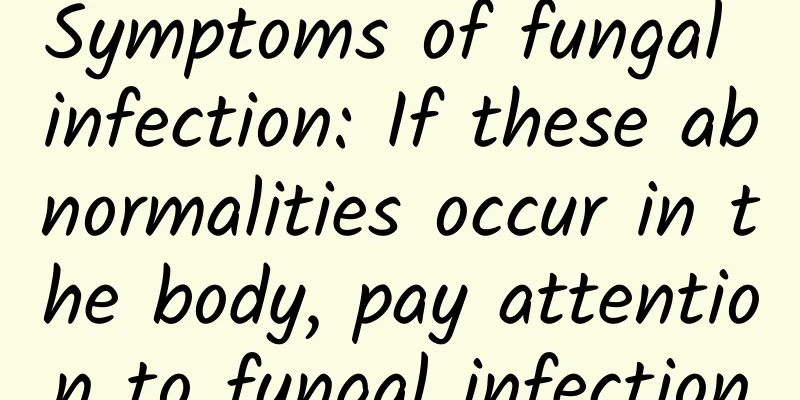 Symptoms of fungal infection: If these abnormalities occur in the body, pay attention to fungal infection