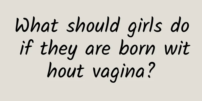 What should girls do if they are born without vagina?