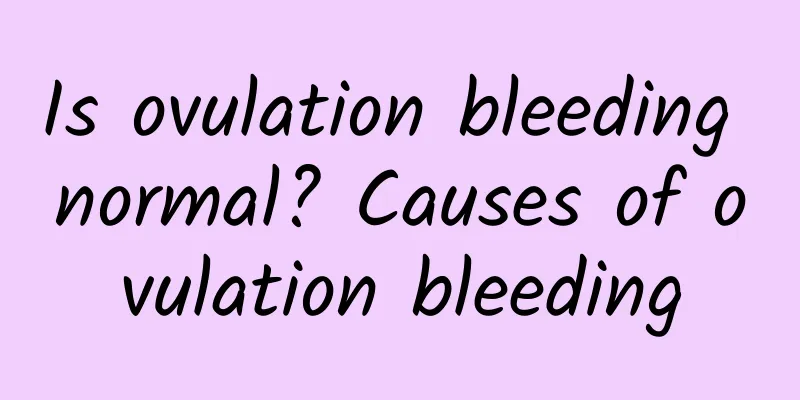 Is ovulation bleeding normal? Causes of ovulation bleeding