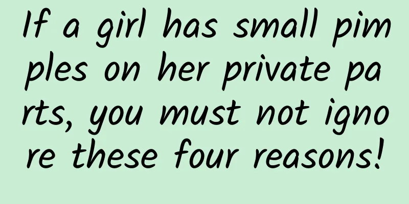 If a girl has small pimples on her private parts, you must not ignore these four reasons!