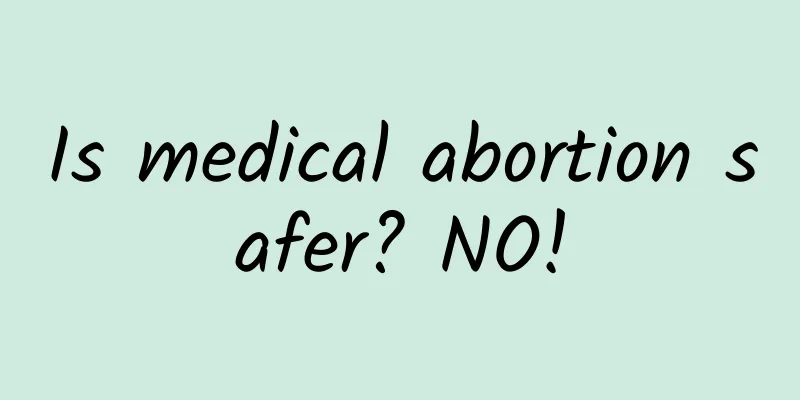 Is medical abortion safer? NO!