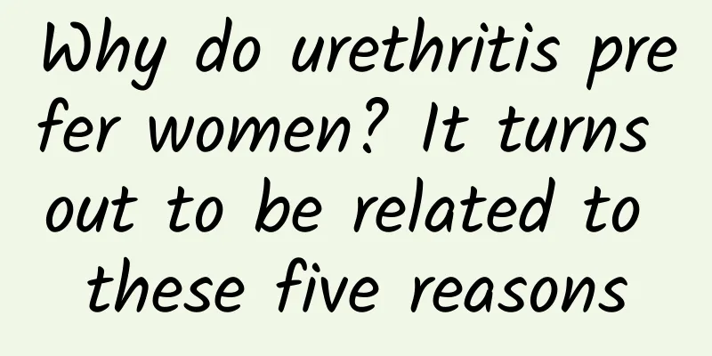 Why do urethritis prefer women? It turns out to be related to these five reasons