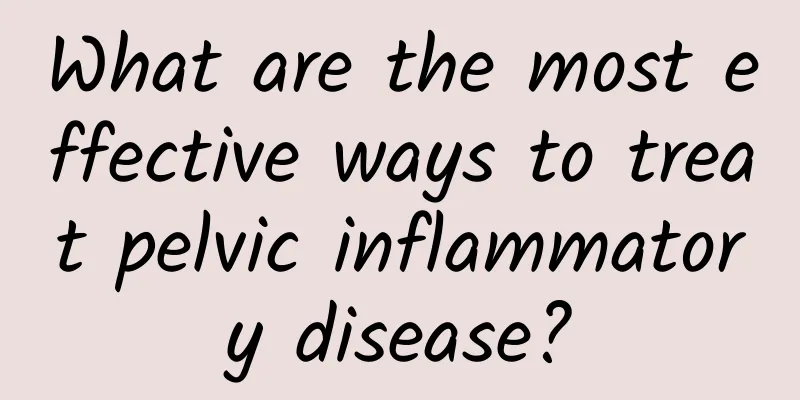 What are the most effective ways to treat pelvic inflammatory disease?