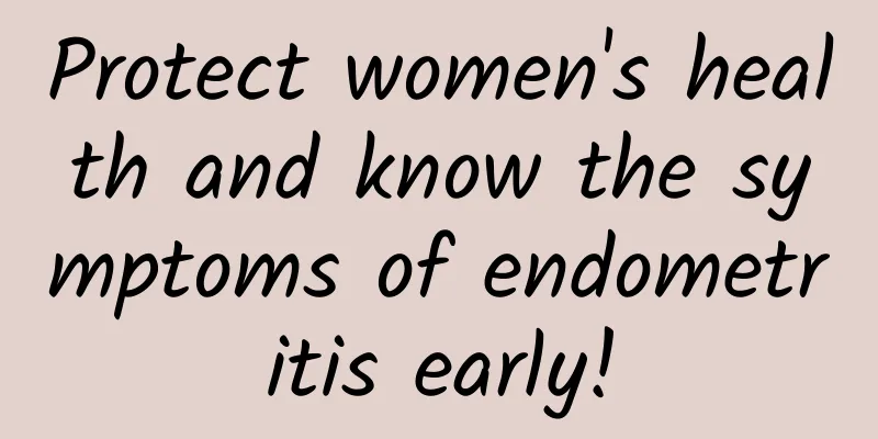 Protect women's health and know the symptoms of endometritis early!