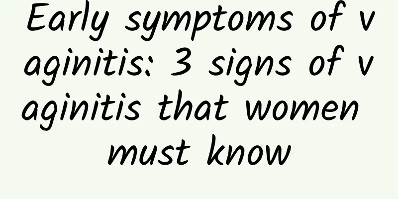 Early symptoms of vaginitis: 3 signs of vaginitis that women must know