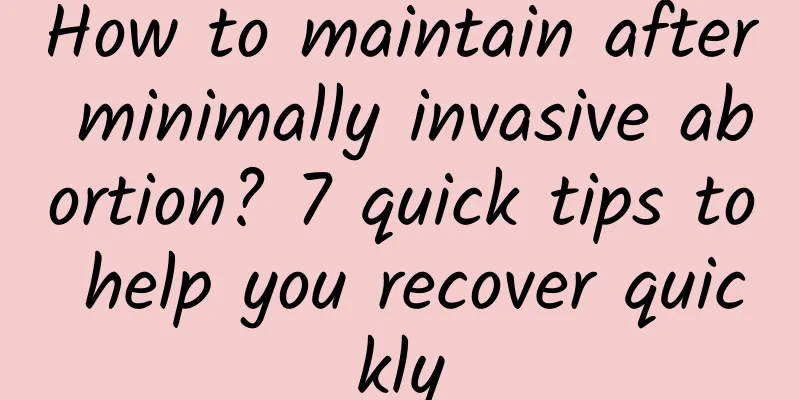 How to maintain after minimally invasive abortion? 7 quick tips to help you recover quickly