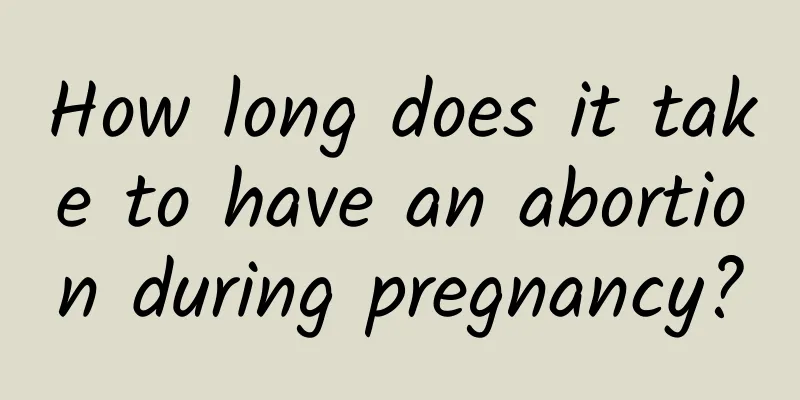 How long does it take to have an abortion during pregnancy?
