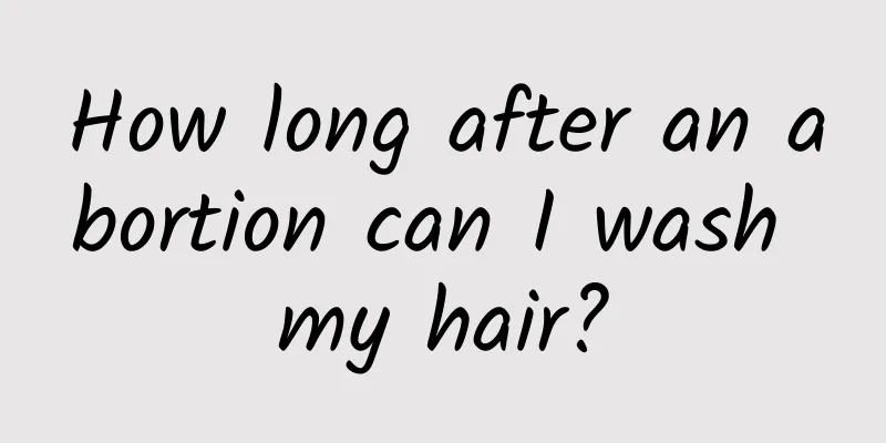 How long after an abortion can I wash my hair?