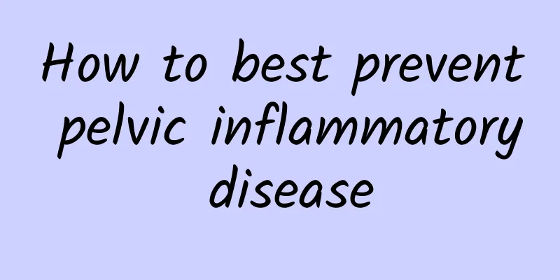 How to best prevent pelvic inflammatory disease