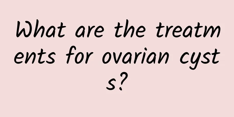 What are the treatments for ovarian cysts?