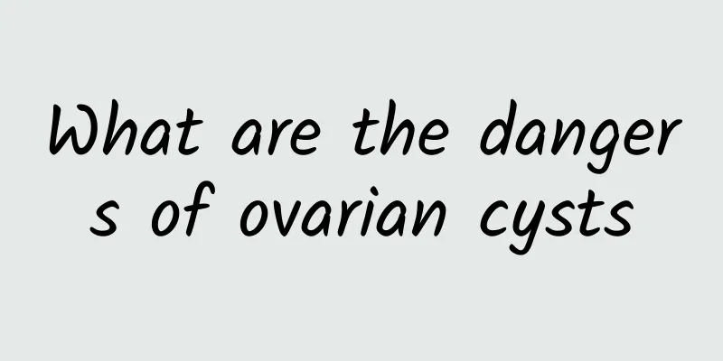 What are the dangers of ovarian cysts