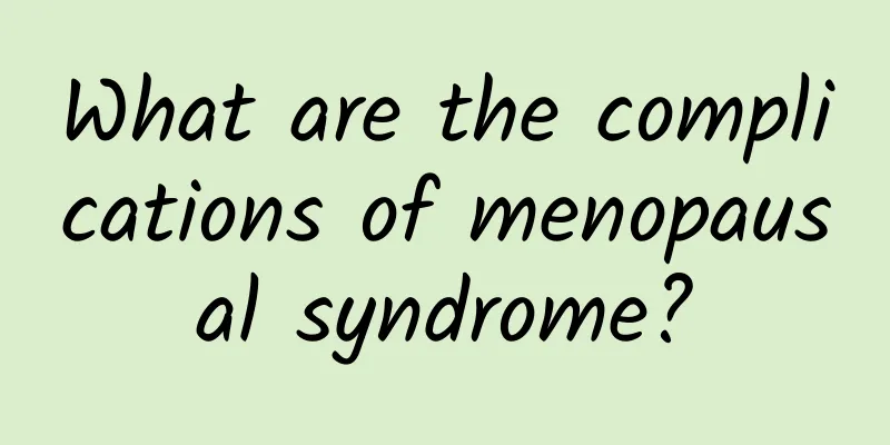 What are the complications of menopausal syndrome?