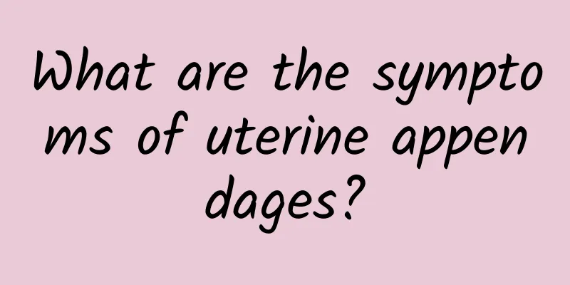 What are the symptoms of uterine appendages?