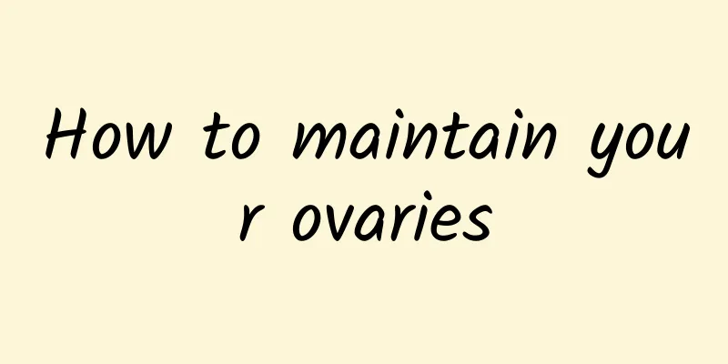 How to maintain your ovaries