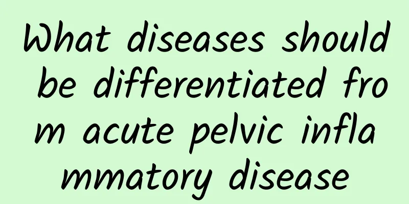 What diseases should be differentiated from acute pelvic inflammatory disease