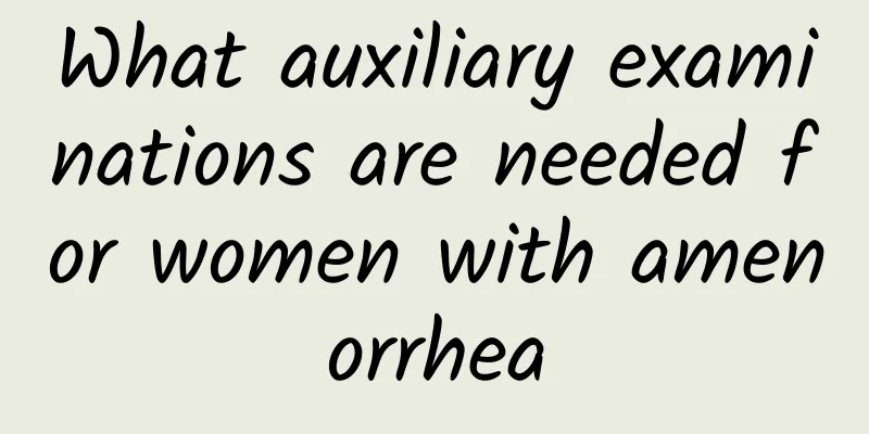 What auxiliary examinations are needed for women with amenorrhea