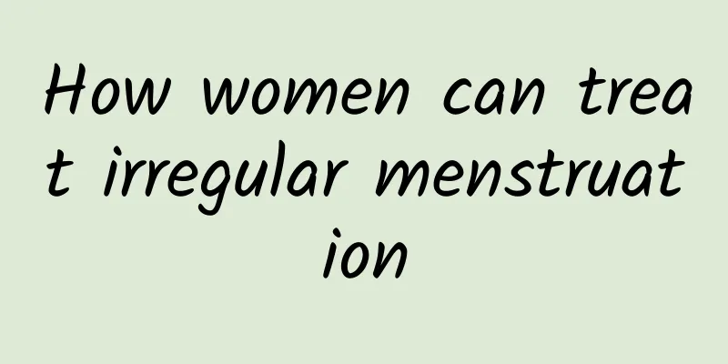 How women can treat irregular menstruation