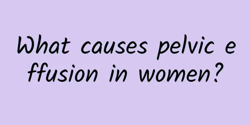 What causes pelvic effusion in women?