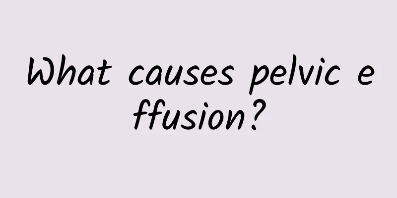 What causes pelvic effusion?