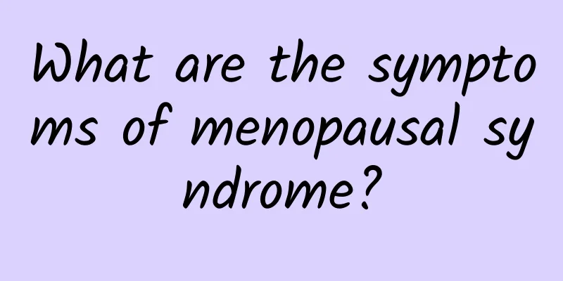 What are the symptoms of menopausal syndrome?
