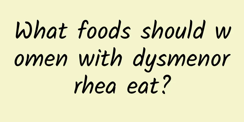 What foods should women with dysmenorrhea eat?